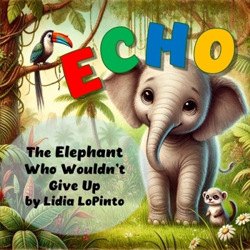 Paperback Echo: The Elephant Who Wouldn't Give Up: Echo: The Elephant Who Wouldn't Give Up Book