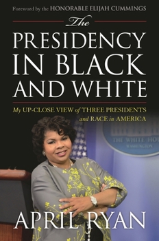 Hardcover The Presidency in Black and White: My Up-Close View of Three Presidents and Race in America Book