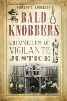 Bald Knobbers:: Chronicles of Vigilante Justice - Book  of the True Crime