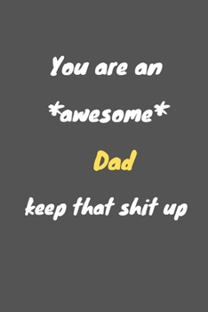 You are an awesome dad keep that shit up: Notebook for Work Funny Blank Lined Journal and Funny Office Journals