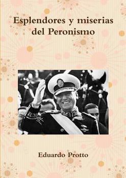 Paperback Esplendores y miserias del Peronismo [Spanish] Book