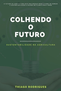 Paperback Colhendo o Futuro: Sustentabilidade na Agricultura [Portuguese] Book