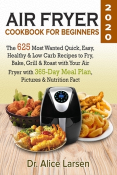 Paperback Air Fryer Cookbook for Beginners #2020: The 625 Most Wanted Quick, Easy, Healthy & Low Carb Recipes to Fry, Bake, Grill & Roast with Your Air Fryer wi Book