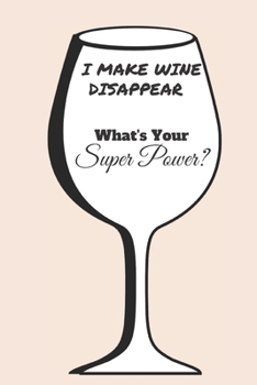 Paperback I Make Wine Disappear What's Your Super Power?: A Wine Tasting Journal to Rate, Record & Remember Wines Book