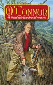 Hardcover Classic O'Connor: 45 Worldwide Hunting Adventures Book