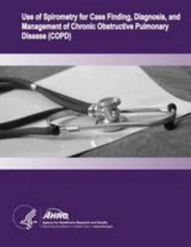 Paperback Use of Spirometry for Case Finding, Diagnosis, and Management of Chronic Obstructive Pulmonary Disease (COPD): Evidence Report/Technology Assessment N Book
