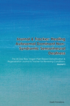 Paperback Journal & Tracker: Healing Autosomal Dominant Non-Syndromic Sensorineural Deafness: The 30 Day Raw Vegan Plant-Based Detoxification & Reg Book