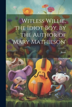 Paperback Witless Willie, the Idiot Boy. by the Author of 'mary Mathieson' Book