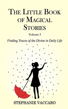 The Little Book of Magical Stories: Finding Traces of the Divine in Daily Life (The Little Book Series)