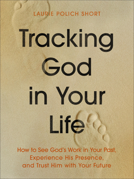 Paperback Tracking God in Your Life: How to See God's Work in Your Past, Experience His Presence, and Trust Him with Your Future Book