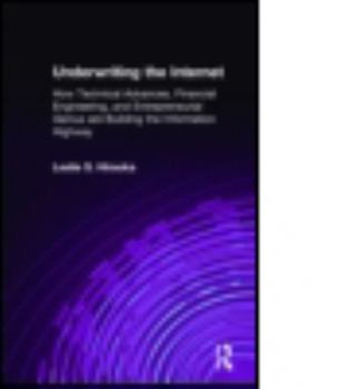 Hardcover Underwriting the Internet: How Technical Advances, Financial Engineering, and Entrepreneurial Genius are Building the Information Highway Book