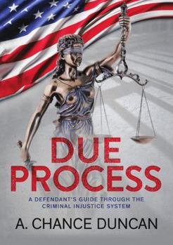 Paperback Due Process: A defendant's guide through the criminal injustice system Book