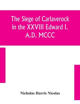 Paperback The siege of Carlaverock in the XXVIII Edward I. A.D. MCCC; with the arms of the earls, barons, and knights, who were present on the occasion; with a Book