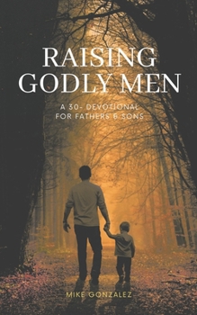 Paperback Raising Godly Men: A 30-Day Devotional for Fathers and Sons Book