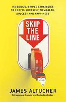 Paperback Skip the Line: Ingenious, Simple Strategies to Propel Yourself to Wealth, Success and Happiness Book