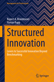 Hardcover Structured Innovation: Levers to Successful Innovation Beyond Benchmarking Book