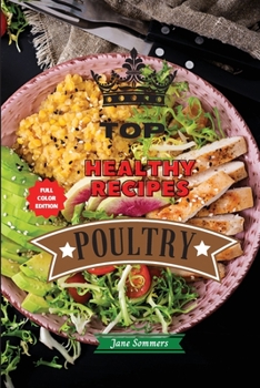 Paperback Top Healthy Recipes - Poultry: Learn How to Mix Different Ingredients to Create Tasty Meals and Build A Complete Meal Plan For Your Diet Book