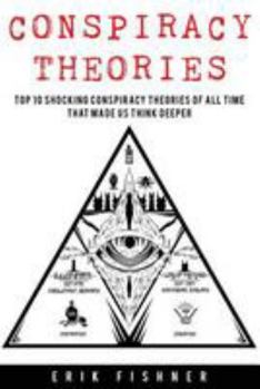 Paperback Conspiracy Theory: Top 10 Shocking Conspiracy Theories of All Time That Made Us Think Deeper Book