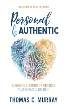 Hardcover Personal & Authentic: Designing Learning Experiences That Impact a Lifetime Book