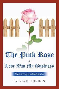 Paperback The Pink Rose & Love Was My Business: Memoirs of a Matchmaker Book