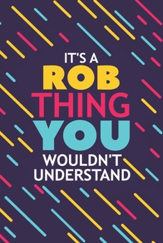 Paperback It's a Rob Thing You Wouldn't Understand: Lined Notebook / Journal Gift, 120 Pages, 6x9, Soft Cover, Glossy Finish Book