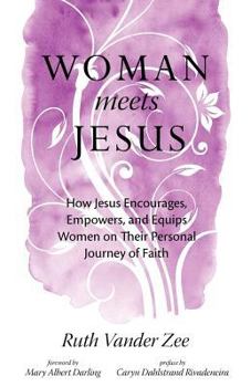 Paperback Woman Meets Jesus: How Jesus Encourages, Empowers, and Equips Women on Their Personal Journey of Faith Book