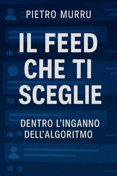 Paperback Il feed che ti sceglie - dentro l'inganno dell'algoritmo [Italian] Book