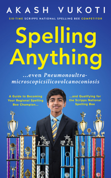 Paperback Spelling Anything (Even Pneumonoultramicroscopicsilicovolcanoconiosis): A Guide to Becoming Your Regional Spelling Bee Champion and Qualifying for the Book