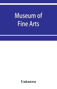 Paperback Museum of Fine Arts: Catalogue of paintings and drawings, with a summary of other works of art, exhibited on the second floor. Winter, 1891 Book