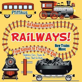 Paperback Railways! How Trains Move - All about Railways: From Signals to Tracks for Kids - Children's Cars, Trains & Things That Go Books Book