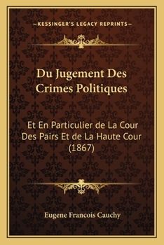 Paperback Du Jugement Des Crimes Politiques: Et En Particulier de La Cour Des Pairs Et de La Haute Cour (1867) [French] Book