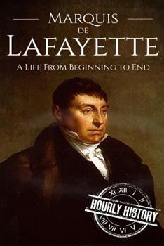 Paperback Marquis de Lafayette: A Life From Beginning to End Book