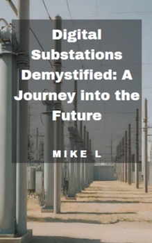 Paperback Digital Substations Demystified: A Journey into the Future Book
