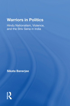 Paperback Warriors In Politics: Hindu Nationalism, Violence, And The Shiv Sena In India Book