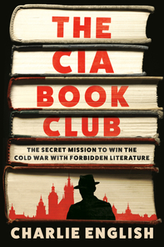 Hardcover The CIA Book Club: The Secret Mission to Win the Cold War with Forbidden Literature Book