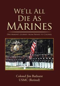 Hardcover We'll All Die as Marines: One Marine's Journey from Private to Colonel Book