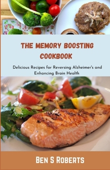 Paperback The Memory Boosting Cookbook: Delicious Recipes for Reversing Alzheimer's and Enhancing Brain Health Book