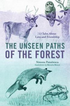 Paperback The Unseen Paths of The Forest: 13 Tales About Love and Friendship Book
