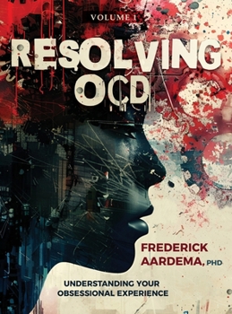 Resolving OCD: Understanding Your Obsessional Experience (Volume 1)