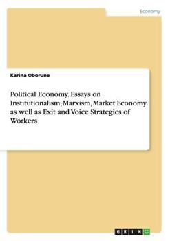 Paperback Political Economy. Essays on Institutionalism, Marxism, Market Economy as well as Exit and Voice Strategies of Workers Book