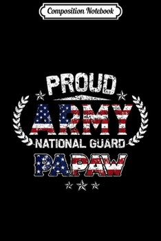 Composition Notebook: Proud Army National Guard Papaw Gift  Journal/Notebook Blank Lined Ruled 6x9 100 Pages