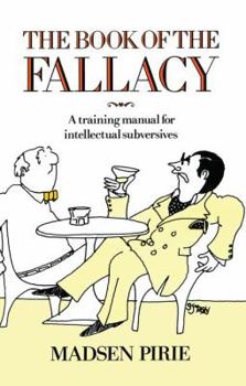 Hardcover The Book of the Fallacy: A Training Manual for Intellectual Subversives Book