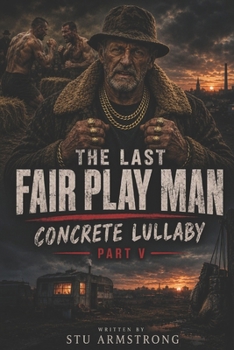 The last fair play man: Concrete Lullaby part V