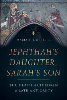 Hardcover Jephthah's Daughter, Sarah's Son: The Death of Children in Late Antiquity Volume 8 Book