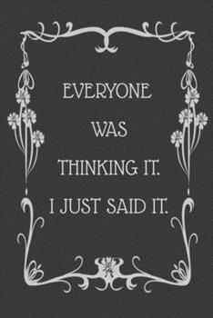 Everyone Was Thinking It. I Just Said It.: 6x9 Undated Weekly Organizer To Track Your Progress and Get Shit Done, Perfect gag gift For Coworkers, Colleagues and Friends