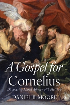 A Gospel for Cornelius: Discovering Mark's Affinity with Matthew