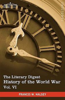 Hardcover The Literary Digest History of the World War, Vol. VI (in Ten Volumes, Illustrated): Compiled from Original and Contemporary Sources: American, Britis Book