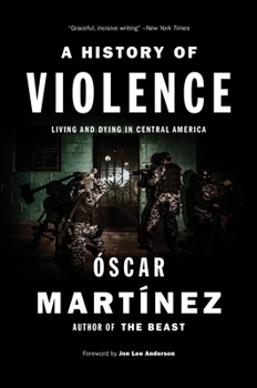 Hardcover A History of Violence: Living and Dying in Central America Book