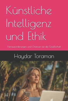 Künstliche Intelligenz und Ethik: Herausforderungen und Chancen für die Gesellschaft (German Edition)