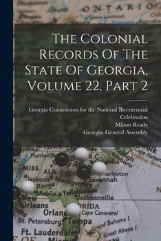 Paperback The Colonial Records Of The State Of Georgia, Volume 22, Part 2 Book